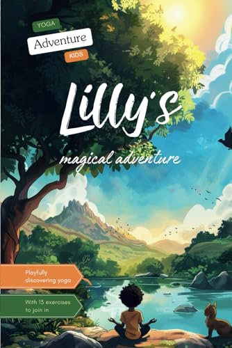 Lilly's magical adventure - A yoga journey full of magic and friendship in an enchanted forest: Yoga book for children - Playfully discovering the power of yoga (with 13 exercises to Join in)