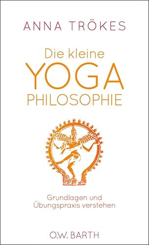 Die kleine Yoga-Philosophie: Grundlagen und Übungspraxis verstehen