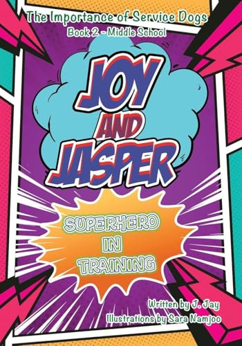 Joy and Jasper Superhero in Training: The Importance of Service Dogs (Book 2 for Middle School)