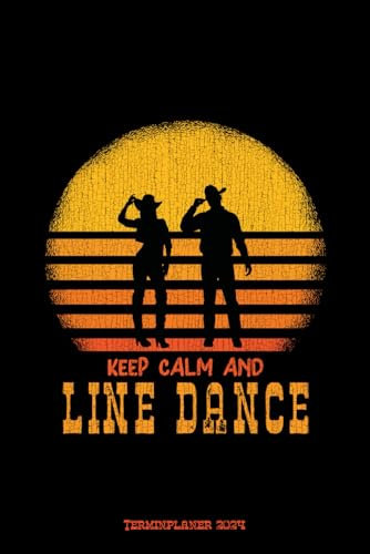 Keep Calm And Line Dance Terminplaner 2024: Line Dancer Design Jahresplaner und Kalender von Januar bis Dezember 2024 - Organizer und Zeitplaner für 1 Jahr