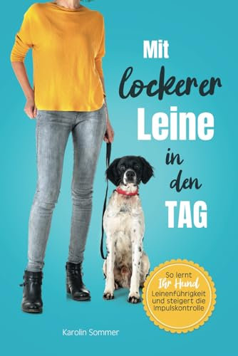 Mit lockerer Leine in den Tag: So lernt Ihr Hund die Leinenführigkeit und steigert die Impulskontrolle