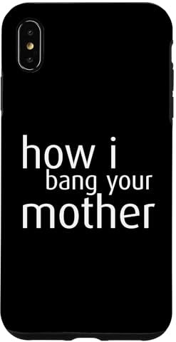 HOW I BANG YOUR MOTHER X Moms Mom Milfs Milf Love Date Fans Hülle für iPhone XS Max