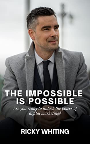 The Impossible is Possible : Are you ready to unlock the power of digital marketing and make the impossible a reality?