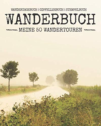 WANDERBUCH - Meine 50 Wandertouren | Wandertagebuch | Gipfellogbuch | Stempelbuch: Tourenbuch für das WANDERN | Wanderungen mit Details eintragen | ca. 140 Seiten