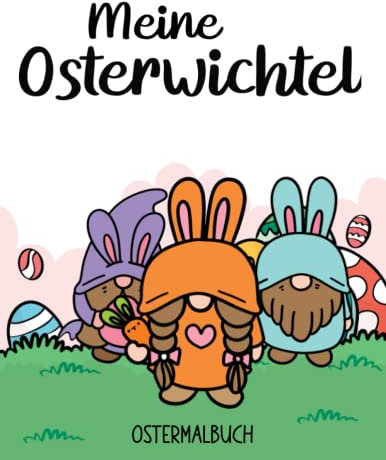 Meine Osterwichtel: Oster Wichtel Figuren I Ostermalbuch ab 3 I Ausmalbuch Ostern I über 35 Ostermotive zum ausmalen I DIN A4 I Softcover