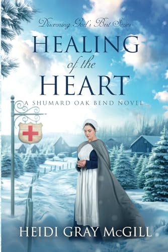 Healing of the Heart: A Shumard Oak Bend Novel (Discerning God’s Best, Band 4)
