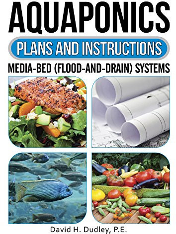 Aquaponic Plans & Instructions: Media-Bed (Flood-and-Drain) Systems (English Edition)
