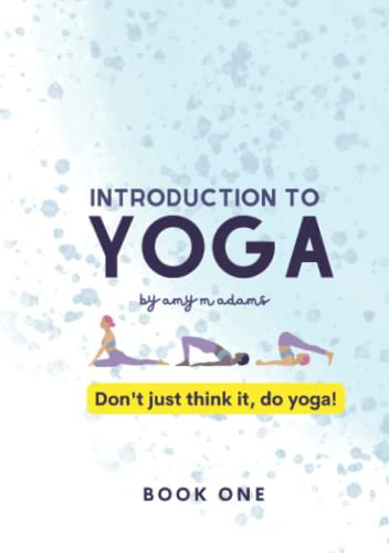 Introduction to Yoga: Book One (Don't just think it, do yoga!, Band 1)