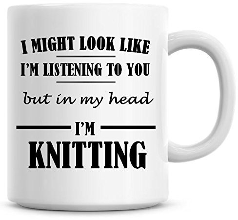 I Might Look Like I'm Listening to You But in My Head I'm Knitting Coffee Mug