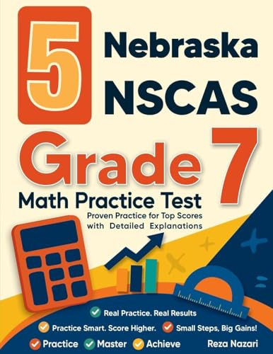 5 Nebraska NSCAS Grade 7 Math Practice Tests: Proven Practice for Top Scores with Detailed Explanations