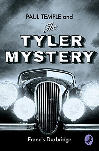 Paul Temple and the Tyler Mystery: A Classic British Detective Thriller of Murder and Suspense (A Paul Temple Mystery) (English Edition)