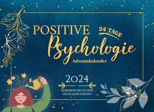 Positive Psychologie - Adventskalender: Starte selbstbewusst in dein Jahr 2024 | Ängste überwinden & Gelassenheit lernen | 24 Impulse für mehr Positivität