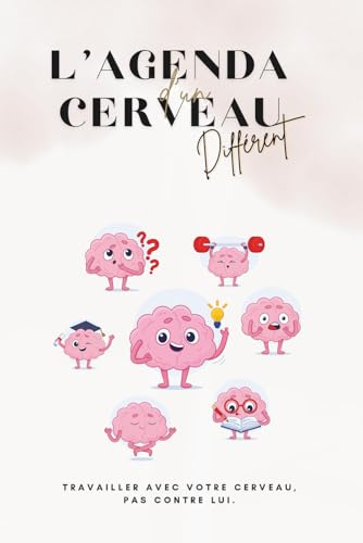 L'agenda d'un cerveau différent: Travailler avec votre cerveau, pas contre lui.