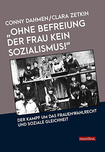 „Ohne Befreiung der Frau kein Sozialismus!”: Der Kampf um das Frauenwahlrecht und soziale Gleichheit (Geschichte des Widerstands)