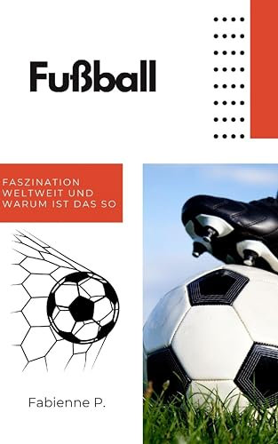 Fußball: Faszination Weltweit und warum ist das so
