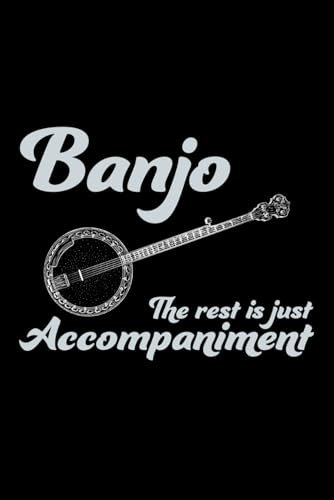 Banjo - The Rest is just Accompaniment: Banjo Player Blank Lined Journal Notebook Diary