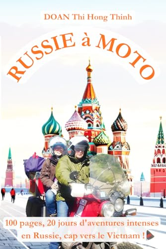 RUSSIE à MOTO: 100 pages, 20 jours d'aventures intenses en Russie, cap vers le Vietnam ! (histoire vraie, guide pour voyager en Russie à moto).