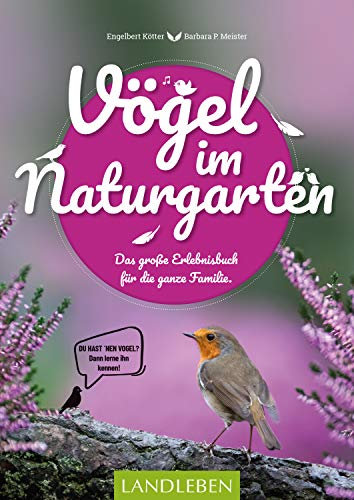 Vögel im Naturgarten: Das große Erlebnisbuch für die ganze Familie. (Landleben)