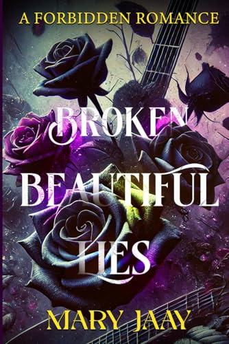 Broken, Beautiful Lies: A Forbidden Romance