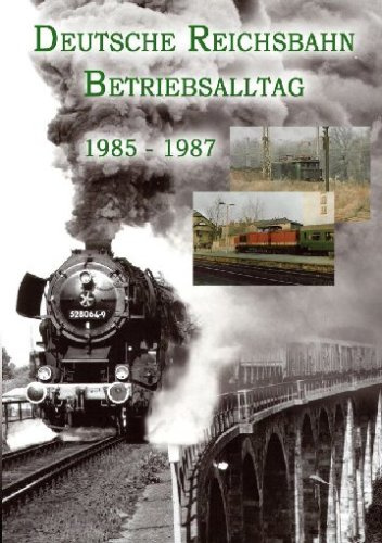 Deutsche Reichsbahn - Betriebsalltag 1985-1987