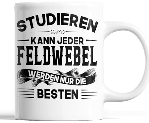 Feldwebel Tasse | Feldwebel werden nur die besten | Feldwebel Geschenk Männlichen Beruf Tasse Feldwebel Kaffeebecher lustig