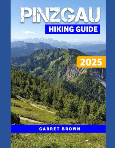 Pinzgau Hiking Guide 2025: Navigate the Most Stunning wonder and Experience Nature Like Never Before (Hikers' Adventure, Band 4)