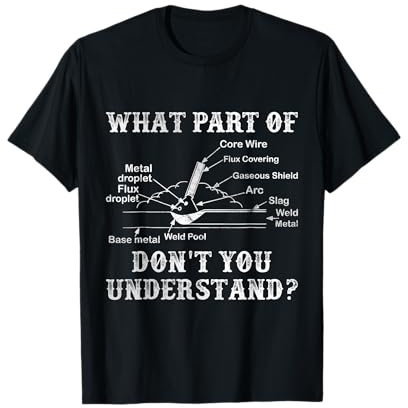 Funny Welder Welding What Part of Don't You Understand T-Shirt