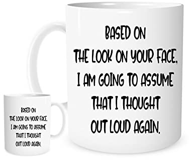 11OZ Based on The Look on Your face, I Thought Out Loud Again Mug for Tea or Coffee