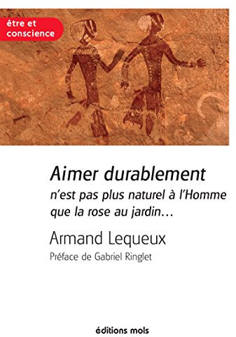 Aimer durablement n'est pas plus naturel à l'Homme que la rose au jardin: Un essai pour réussir son couple (Être et Conscience) (French Edition)