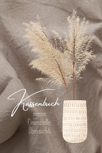 Kassenbuch (modernes Pampasgras Design) für Kleinunternehmer, Vereine oder für dich privat als Haushaltsbuch bzw. Budgetplaner / Finanzplaner -: es ... Eingaben und Ausgaben verwalten und notieren