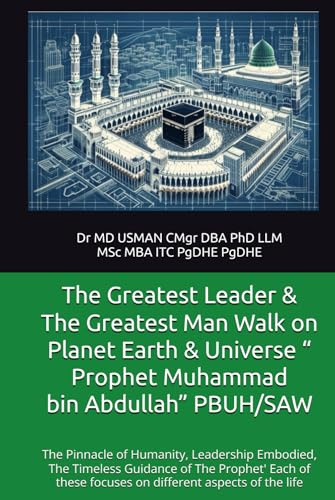 The Greatest Leader & The Greatest Man Walk on Planet Earth & Universe “ Prophet Muhammad bin Abdullah” PBUH/SAW: The Pinnacle of Humanity, Leadership ... focuses on different aspects of the life