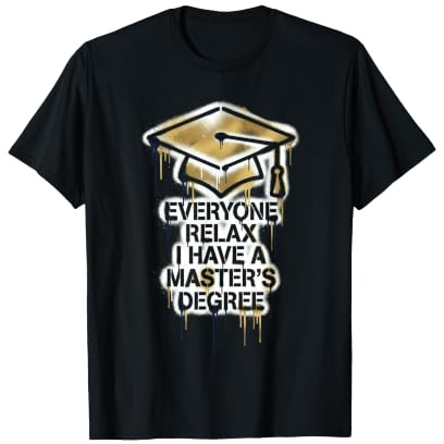 Everyone Relax I Have A Master's Degree Funny Grad Design T-Shirt