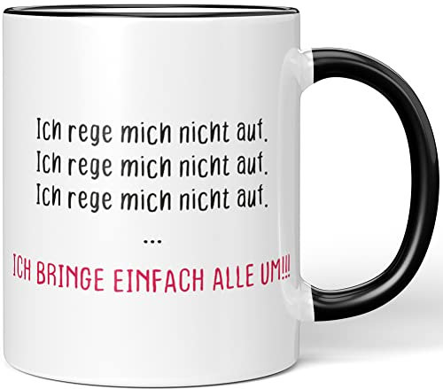 JUNIWORDS Tasse, Ich rege Mich Nicht auf. Ich rege Mich Nicht auf. Ich rege Mich Nicht auf. Ich bringe einfach alle um!, Wähle Farbe, Schwarz