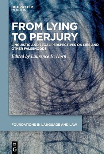 From Lying to Perjury: Linguistic and Legal Perspectives on Lies and Other Falsehoods (English Edition)