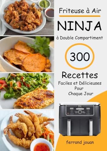 Friteuse à Air Ninja à Double Compartiment 300 Recettes Faciles et Délicieuses pour Chaque Jour