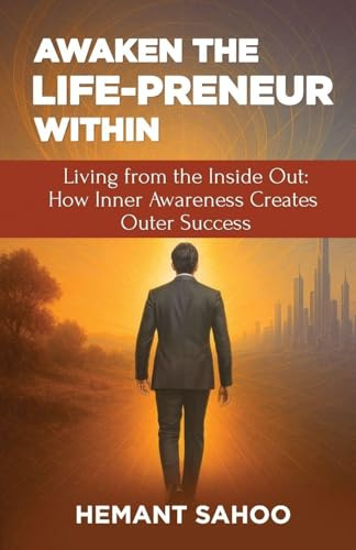 AWAKEN THE LIFE-PRENEUR WITHIN (Living from the Inside Out: How Inner Awareness Creates Outer Success)