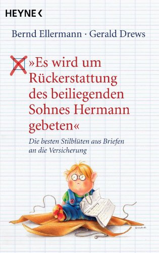 Es wird um Rückerstattung des beiliegenden Sohnes Hermann gebeten: Die besten Stilblüten aus Briefen an die Versicherung