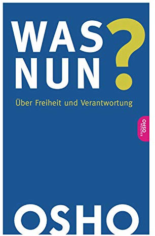 Was nun?: Über Freiheit und Verantwortung (Edition OSHO)