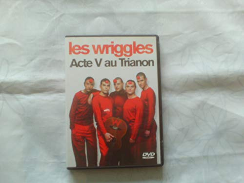 Les Wriggles : Acte V au Trianon