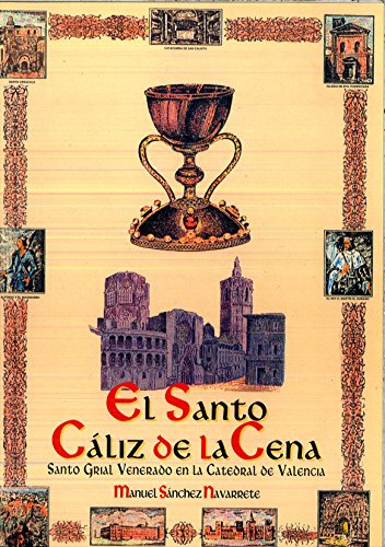 EL SANTO CALIZ DE LA CENA (SANTO GRIAL VENERADO EN LA CATEDRAL DE VALENCIA)