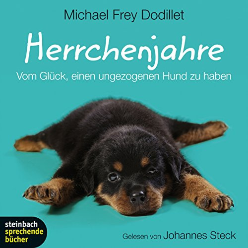 Herrchenjahre: Vom Glück, einen ungezogenen Hund zu haben