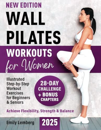 Wall Pilates Workouts for Women: 28-Day Challenge | Illustrated Step-by-Step Workout Exercises for Beginners & Seniors | Achieve Flexibility, Strength, and Balance