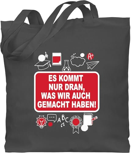 Baumwolltasche - Es kommt nur dran, was wir auch gemacht haben! - Unisize - Dunkelgrau - lehrer stoffbeutel geschenk für lehrerinnen lehrergeschenk jutebeutel lange henkel klassenarbeit tasche