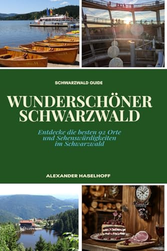 Wunderschöner Schwarzwald - Reiseführer: Die schönsten Ausflugsziele, Orte & Sehenswürdigkeiten, die Du unbedingt entdecken solltest: Mit Insider-Tipps, Übersichtskarten & Wandertipps