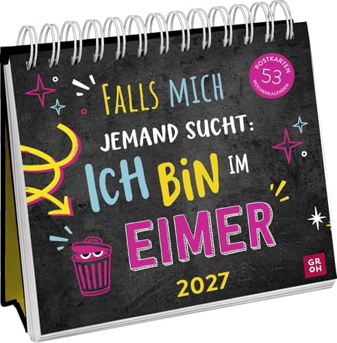 Postkartenkalender 2027: Falls mich jemand sucht: Ich bin im Eimer: Wochenkalender zum Aufstellen, Tischkalender mit Spiralbindung und 53 Postkarten zum Heraustrennen