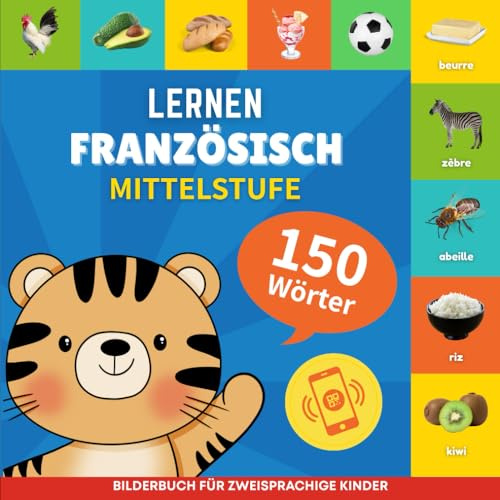 Französisch lernen - 150 Wörter mit Aussprache - Mittelstufe: Bilderbuch für zweisprachige Kinder