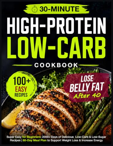 Super Easy High Protein Low Carb Diet Cookbook for Beginners: 2000+ Days of Delicious 30-Minute Low-Carb & Low-Sugar Recipes | 60-Day Meal Plan to Support Weight Loss & Increase Energy