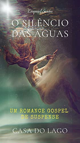 O Silêncio das Águas : Um Romance de Suspense na Casa do Lago (Gospel) (Portuguese Edition)