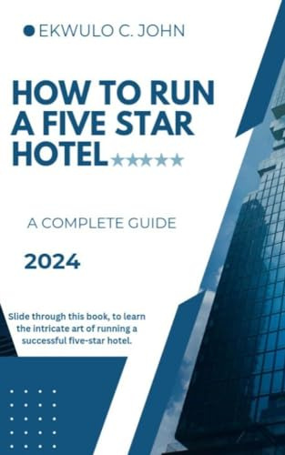How To Run A Five Star Hotel: A Complete guide For 2024