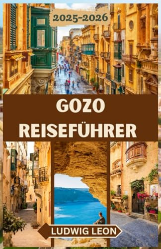 GOZO REISEFÜHRER 2025-2026: Ein gefühlvoller Reiseführer für Gozo: Versteckte Ecken, ruhige Tage und authentisches Inselleben auf Maltas Schwesterinsel